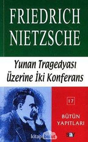 YUNAN TRAGEDYAI ÜZERİNE İKİ KONFE.: Bütün Yapıtları 17