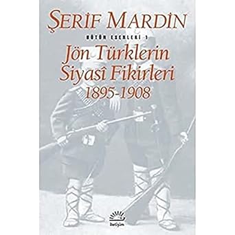 Jön Türklerin Siyasi Fikirleri 1895-1908: Bütün Eserleri 1