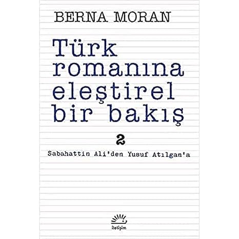 Türk Romanına Eleştirel Bir Bakış 2: Sabahattin Ali'den Yusuf Atılgan'a : Sabahattin Ali'den Yusuf Atılgan'a
