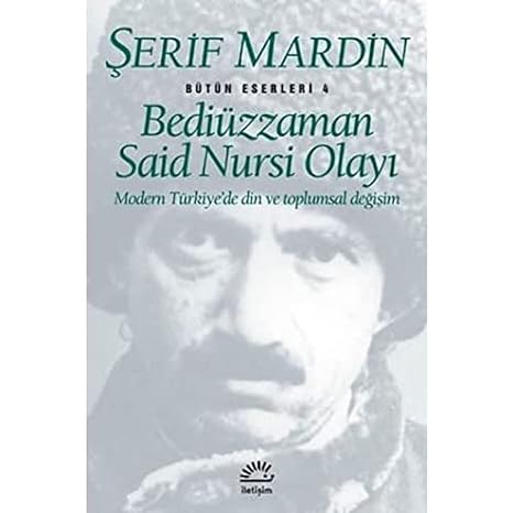 Bediüzzaman Said Nursi Olayı: Modern Türkiye’de Din ve Toplumsal Değişim Bütün Eserleri 4