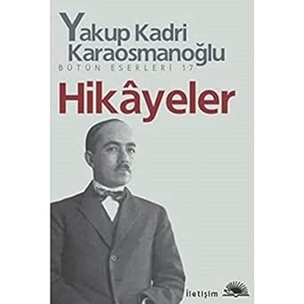 Hikayeler - Yakup Kadri Karaosmanoğlu: Bütün Eserleri - 17