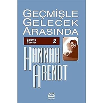Geçmişle Gelecek Arasında: Seçme Eserler 2: Siyasi Düşünce Konulu Altı Deneme