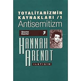 Totalitarizmin Kaynakları 1 Antisemitizm: Seçme Eserler 3