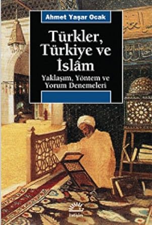 Türkler, Türkiye ve İslam: Yaklaşım, Yöntem ve Yorum Denemeleri