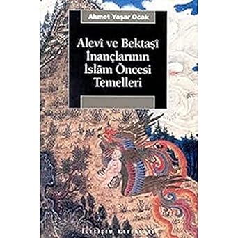Alevi ve Bektaşi İnançlarının İslam Öncesi Temelleri: Bektaşi Menakıbnamelerinde İslam Öncesi İnanç Motifleri
