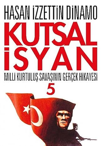 Kutsal İsyan 05: Milli Kurtuluş Savaşının Gerçek Hikayesi