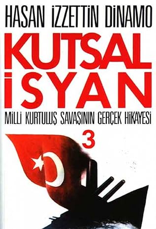 Kutsal İsyan 3. Kitap: Milli Kurtuluş Savaşının Gerçek Hikayesi