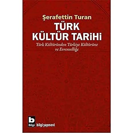 Türk Kültür Tarihi: Türk Kültüründen Türkiye Kültürüne ve Evrenselliğe