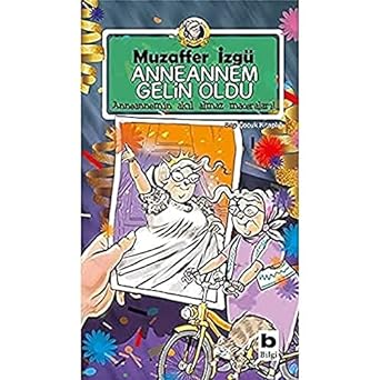 Anneannem Gelin Oldu: Anneannemin Akıl Almaz Maceraları