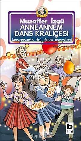 Anneannem Dans Kraliçesi: Anneannemin Akıl Almaz Maceraları