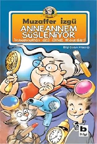 Anneannem Süsleniyor: Anneannemin Akıl Almaz Maceraları!