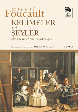 KELİMELER VE ŞEYLER: İnsan Bilimlerinin Bir Arkeolojisi