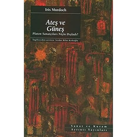 Ateş ve Güneş: Platon Sanatçıları Niçin Dışladı?