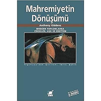 Mahremiyetin Dönüşümü: Modern Toplumlarda Cinsellik Aşk ve Erotizm