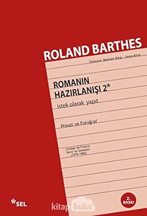 Romanın Hazırlanışı 2: İstek Olarak Yapıt - Proust ve Fotoğraf