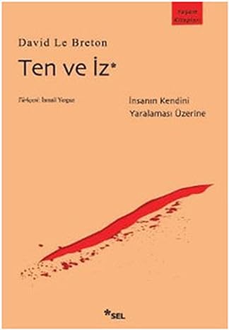 Ten ve İz: İnsanın Kendini Yaralaması Üzerine