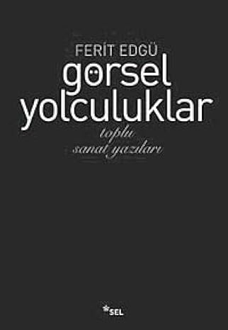 GÖRSEL YOLCULUKLAR: Toplu Sanat Yazıları