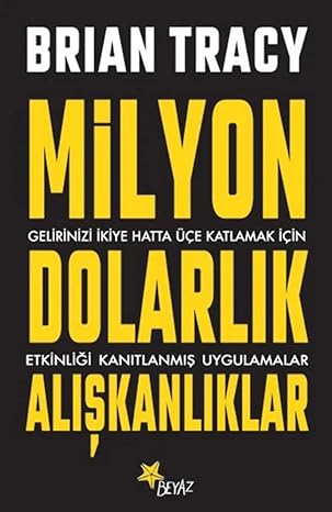 Milyon Dolarlık Alışkanlıklar: Gelirinizi İkiye Hatta Üçe Katlamak İçin Etkinliği Kanıtlanmış Uygulamalar