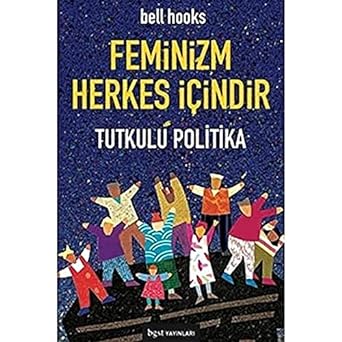 Feminizm Herkes İçindir: Tutkulu Politika