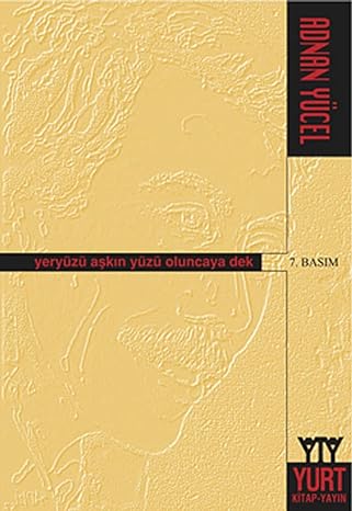 Yeryüzü aşkin yüzü oluncaya dek