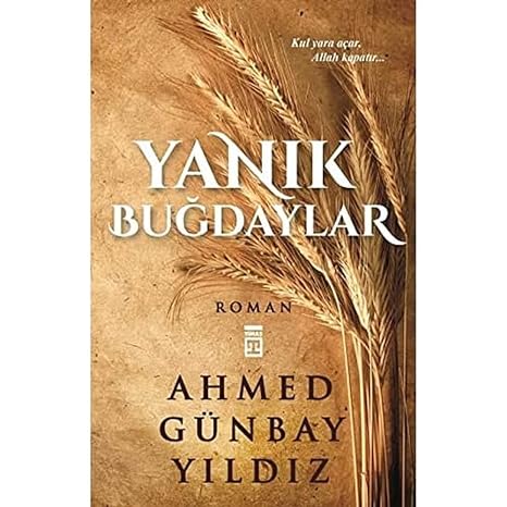 Yanık Buğdaylar: Kul Yara Açar Allah Kapatır