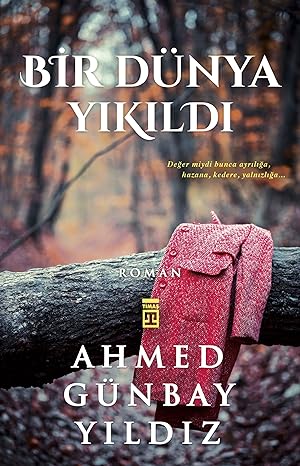 Bir Dünya Yıkıldı: Değer miydi Bunca Ayrılığa, Hazana, Kedere, Yalnızlığa...