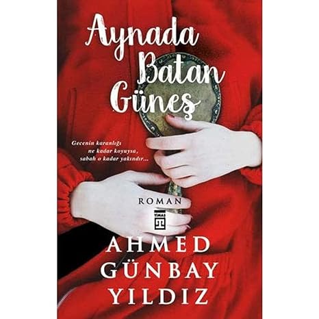 Aynada Batan Güneş: Gecenin Karanlığı Ne Kadar Koyuysa Sabah O Kadar Yakındır
