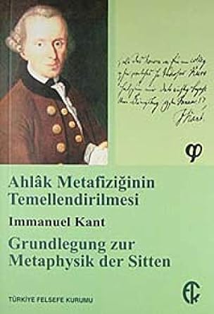 Ahlak Metafiziğinin Temellendirilmesi: Grundlegung zur Metaphysik der Sitten
