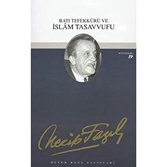 Necip Fazıl Kısakürek - Batı Tefekkürü ve İslam Tasavvufu: Bütün Eserleri 19