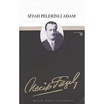 Siyah Pelerinli Adam: Necip Fazıl Bütün Eserleri