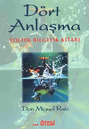 Dört Anlaşma: Toltek Bilgelik Kitabı