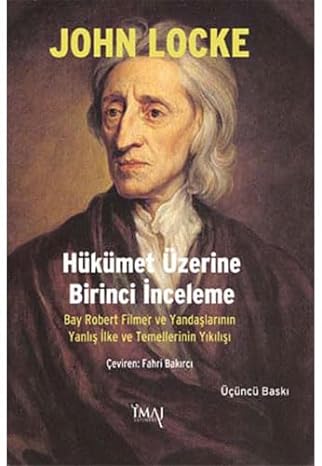 Hükümet Üzerine Birinci İnceleme: Bay Robert Filmer ve Yandaşlarının Yanlış İlke ve Temellerinin Yıkılışı