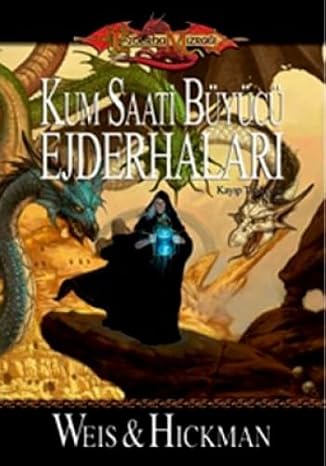 KUM SAATİ BÜYÜCÜ EJDERHALARI: Kayıp Tarihçeler 3. Kitap