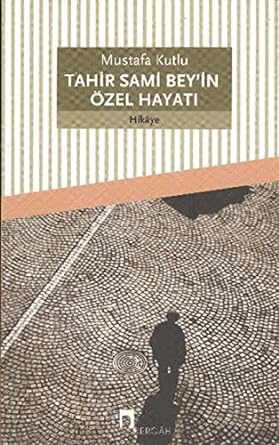Tahir Sami Bey'in Özel Hayatı: Mustafa Kutlu Serisi