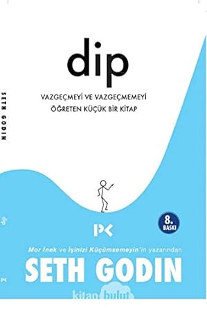 Dip: Vazgeçmeyi ve Vazgeçmemeyi Öğreten Küçük Bir Kitap