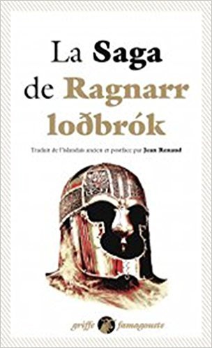 La Saga de Ragnarr loðbrók : Suivi du Dit des fils de Ragnarr et du Chant de Kraka