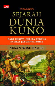 Sejarah Dunia Kuno: Dari Cerita-cerita Tertua Sampai Jatuhnya Roma