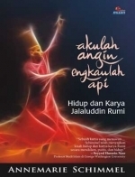 Akulah Angin Engkaulah Api: Hidup dan Karya Jalaluddin Rumi
