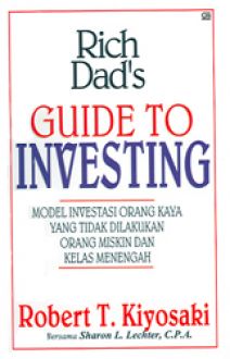 Rich Dad's Guide to Investing: Model Investasi Orang Kaya yang Tidak Dilakukan Orang Miskin dan Kelas Menengah