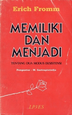 Memiliki dan Menjadi: Tentang Dua Modus Eksistensi