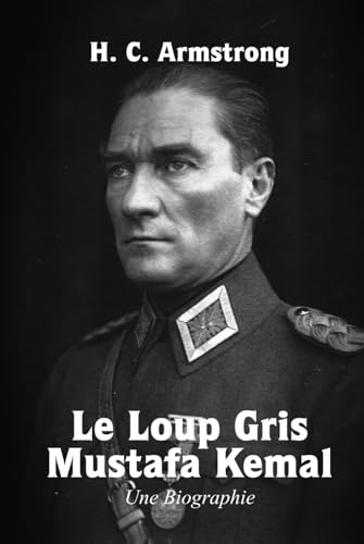 Le Loup gris – Mustafa Kemal: Une Biographie