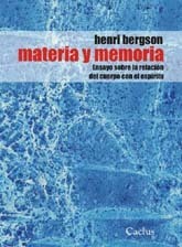 Materia y Memoria. Ensayo sobre la relación del cuerpo con el espíritu.