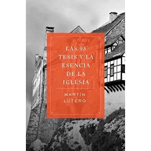 Las 95 Tesis y la Esencia de la Iglesia