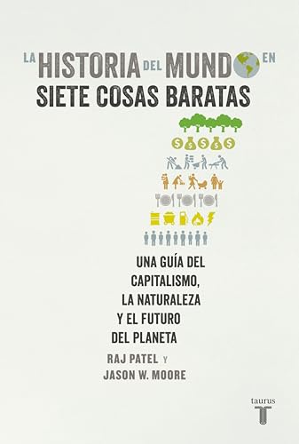 La historia del mundo en siete cosas baratas: Una guía del capitalismo, la naturaleza y el futuro del planeta