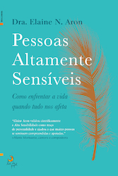 Pessoas Altamente Sensíveis: Como enfrentar a vida quando tudo nos afeta