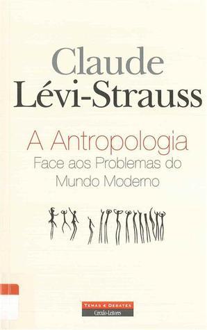 A Antropologia: Face aos Problemas do Mundo Moderno
