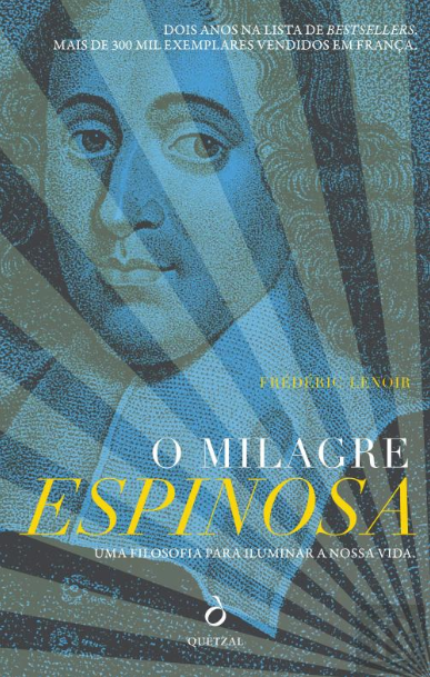 O Milagre Espinosa - Uma Filosofia para Iluminar a Nossa Vida