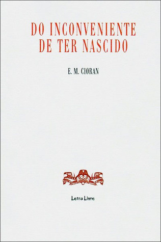 Do Inconveniente de Ter Nascido