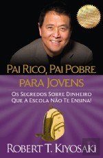 Pai Rico, Pai Pobre para Jovens Os segredos sobre dinheiro que a escola não te ensina!