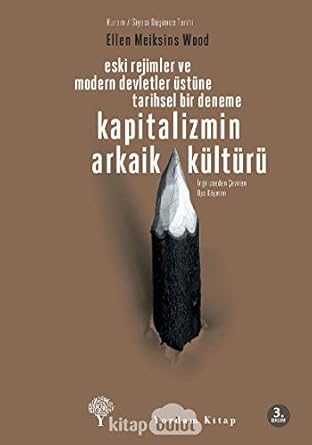 KAPİTALİZMİN ARKAİK KÜLTÜRÜ: Eski Rejimler ve Modern Devlet Üstüne Tarihsel Bir Deneme